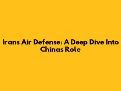 Iran's Air Defense: A Deep Dive Into China's Role