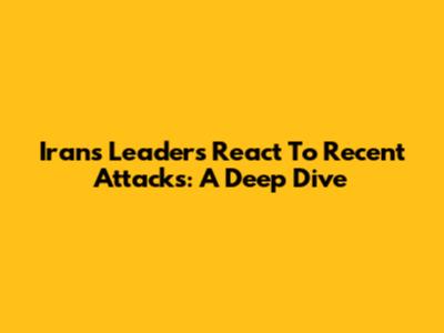 Iran's Leaders React To Recent Attacks: A Deep Dive