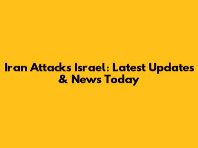 Iran Attacks Israel: Latest Updates & News Today