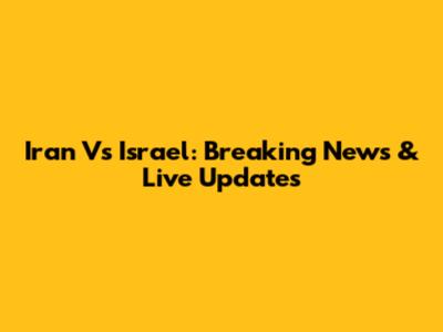 Iran Vs Israel: Breaking News & Live Updates