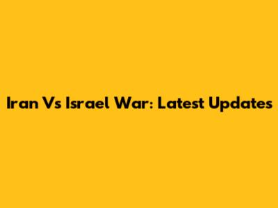Iran Vs Israel War: Latest Updates