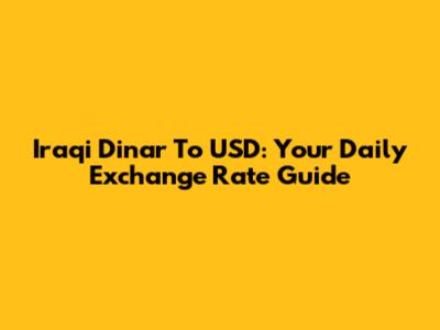 Iraqi Dinar To USD: Your Daily Exchange Rate Guide