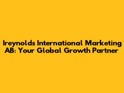 Ireynolds International Marketing AB: Your Global Growth Partner