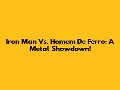 Iron Man Vs. Homem De Ferro: A Metal Showdown!