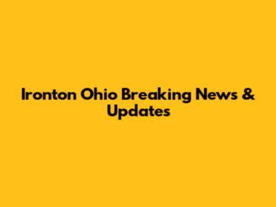 Ironton Ohio Breaking News & Updates