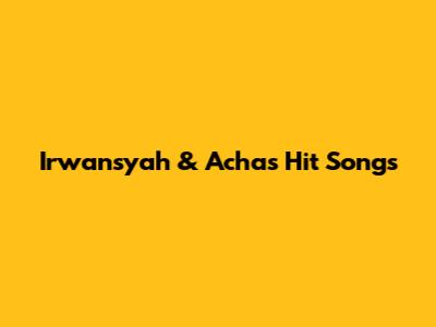 Irwansyah & Acha's Hit Songs