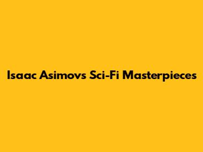 Isaac Asimov's Sci-Fi Masterpieces