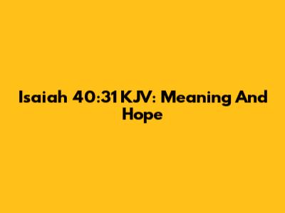 Isaiah 40:31 KJV: Meaning And Hope