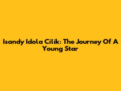Isandy Idola Cilik: The Journey Of A Young Star