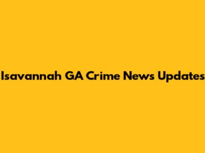Isavannah GA Crime News Updates