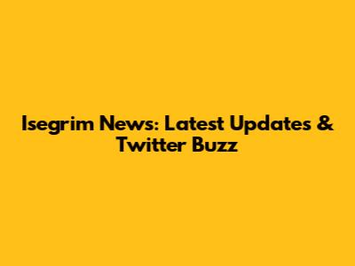 Isegrim News: Latest Updates & Twitter Buzz