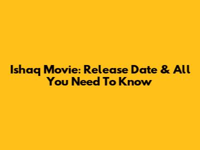 Ishaq Movie: Release Date & All You Need To Know