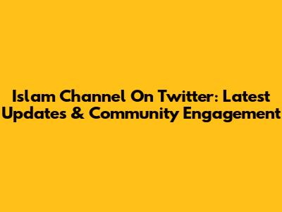 Islam Channel On Twitter: Latest Updates & Community Engagement