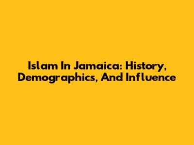Islam In Jamaica: History, Demographics, And Influence