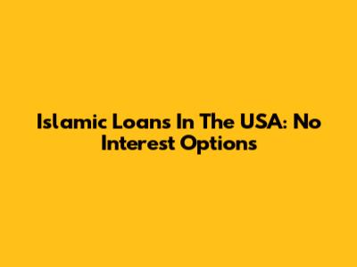 Islamic Loans In The USA: No Interest Options