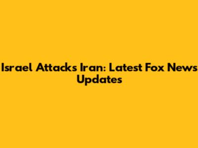Israel Attacks Iran: Latest Fox News Updates