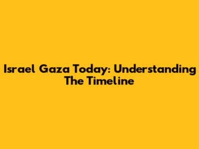 Israel Gaza Today: Understanding The Timeline