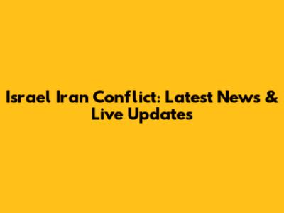Israel Iran Conflict: Latest News & Live Updates