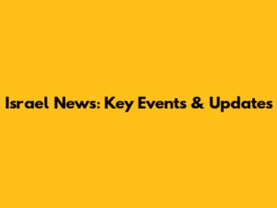 Israel News: Key Events & Updates