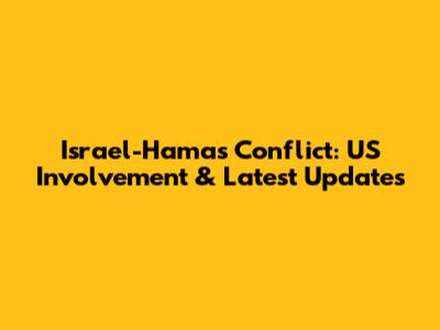 Israel-Hamas Conflict: US Involvement & Latest Updates