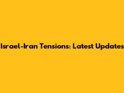 Israel-Iran Tensions: Latest Updates