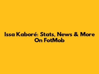 Issa Kaboré: Stats, News & More On FotMob