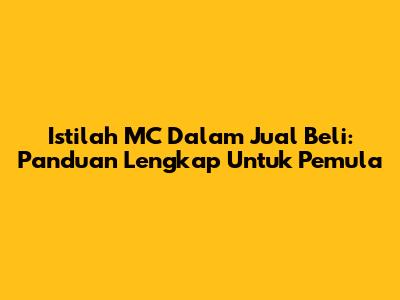 Istilah MC Dalam Jual Beli: Panduan Lengkap Untuk Pemula