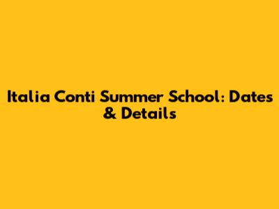 Italia Conti Summer School: Dates & Details
