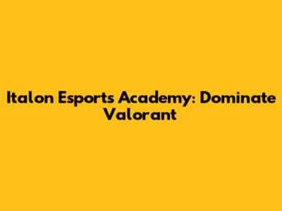 Italon Esports Academy: Dominate Valorant