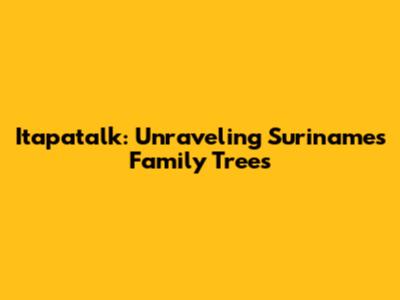 Itapatalk: Unraveling Suriname's Family Trees