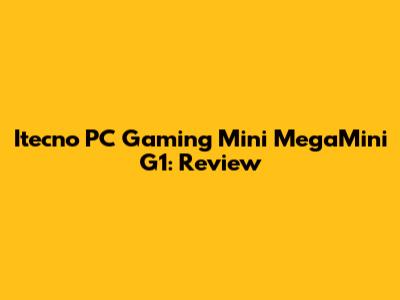 Itecno PC Gaming Mini MegaMini G1: Review