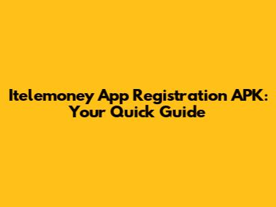 Itelemoney App Registration APK: Your Quick Guide