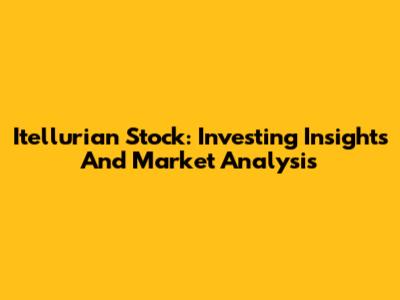 Itellurian Stock: Investing Insights And Market Analysis