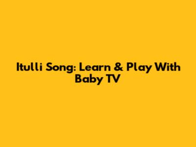 Itulli Song: Learn & Play With Baby TV