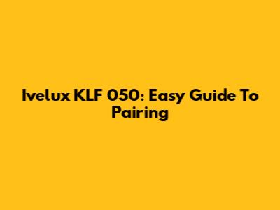Ivelux KLF 050: Easy Guide To Pairing