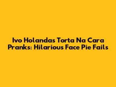Ivo Holanda's "Torta Na Cara" Pranks: Hilarious Face Pie Fails