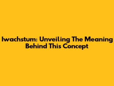 Iwachstum: Unveiling The Meaning Behind This Concept