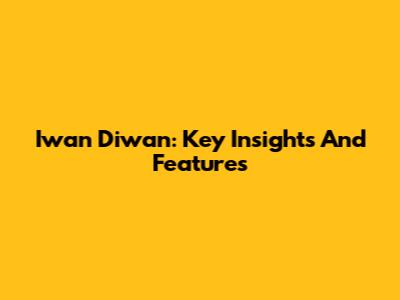 Iwan Diwan: Key Insights And Features