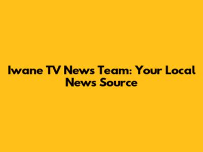 Iwane TV News Team: Your Local News Source