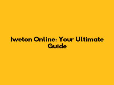 Iweton Online: Your Ultimate Guide