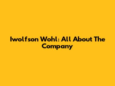 Iwolfson Wohl: All About The Company