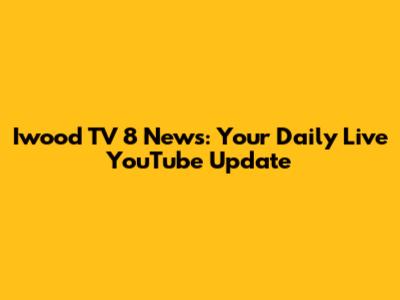 Iwood TV 8 News: Your Daily Live YouTube Update