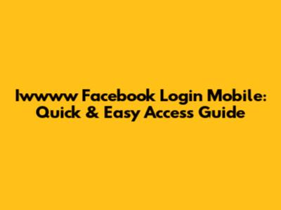 Iwwww Facebook Login Mobile: Quick & Easy Access Guide