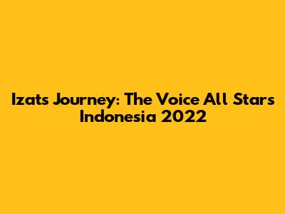Izat's Journey: The Voice All Stars Indonesia 2022
