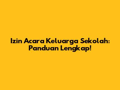 Izin Acara Keluarga Sekolah: Panduan Lengkap!