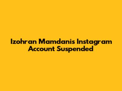 Izohran Mamdani's Instagram Account Suspended
