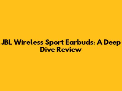 JBL Wireless Sport Earbuds: A Deep Dive Review