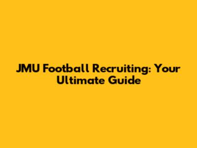 JMU Football Recruiting: Your Ultimate Guide