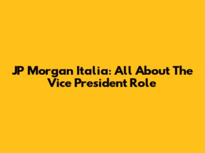 JP Morgan Italia: All About The Vice President Role