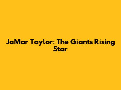 Ja'Mar Taylor: The Giants' Rising Star